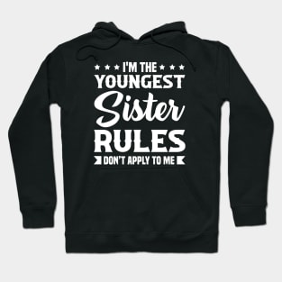 I am The Youngest Sister Rules Don't Apply To Me Hoodie